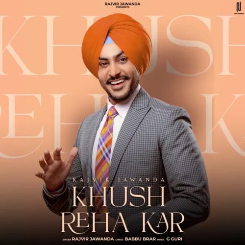 Khush Reha Kar Rajvir Jawanda mp3 song ringtone, Khush Reha Kar Rajvir Jawanda Ringtone Download - RiskyJatt.Com