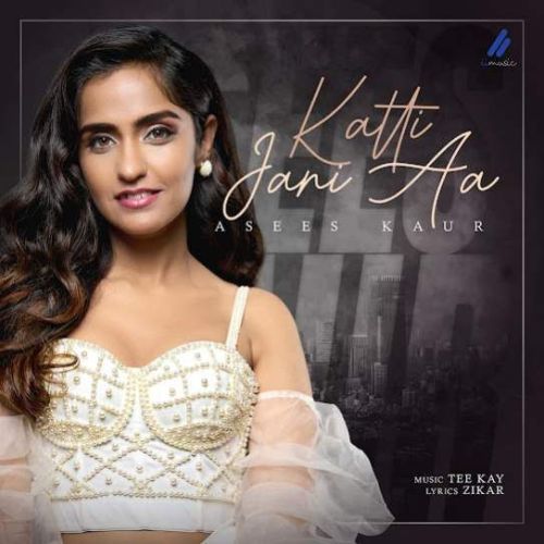 Katti Jani Aa Asees Kaur mp3 song ringtone, Katti Jani Aa Asees Kaur Ringtone Download - RiskyJatt.Com