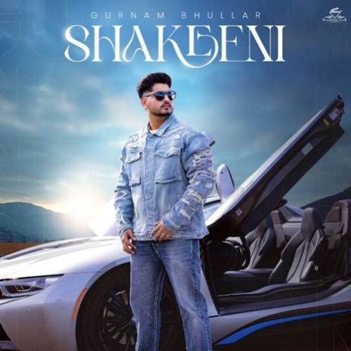 Shakeeni Gurnam Bhullar mp3 song ringtone, Shakeeni Gurnam Bhullar Ringtone Download - RiskyJatt.Com