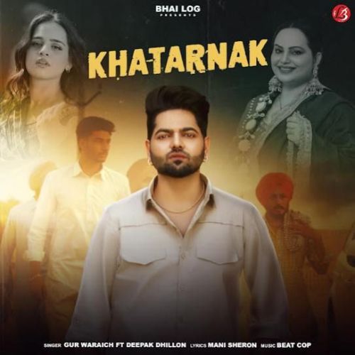 Khatarnak Gur Waraich, Deepak Dhillon mp3 song ringtone, Khatarnak Gur Waraich, Deepak Dhillon Ringtone Download - RiskyJatt.Com