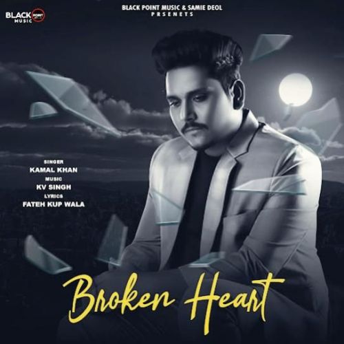 Broken Heart Kamal Khan mp3 song ringtone, Broken Heart Kamal Khan Ringtone Download - RiskyJatt.Com