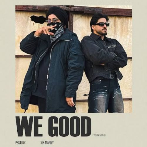 We Good Tyson Sidhu mp3 song ringtone, We Good Tyson Sidhu Ringtone Download - RiskyJatt.Com