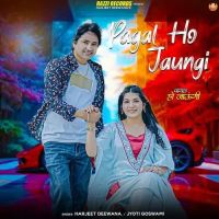 Pagal Ho Jaungi Harjeet Deewana, Jyoti Goswami mp3 song ringtone, Pagal Ho Jaungi Harjeet Deewana, Jyoti Goswami Ringtone Download - RiskyJatt.Com