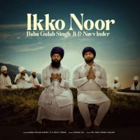 Ikko Noor Navv Inder, Baba Gulab Singh Ji mp3 song ringtone, Ikko Noor Navv Inder, Baba Gulab Singh Ji Ringtone Download - RiskyJatt.Com