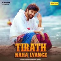 Tirath Naha Lyange Masoom Sharma, Ashu Twinkle mp3 song ringtone, Tirath Naha Lyange Masoom Sharma, Ashu Twinkle Ringtone Download - RiskyJatt.Com