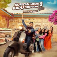 Kuriyan Jawan Bapu Preshaan 2 (Title Track) Karamjit Anmol mp3 song ringtone, Kuriyan Jawan Bapu Preshaan 2 (Title Track) Karamjit Anmol Ringtone Download - RiskyJatt.Com
