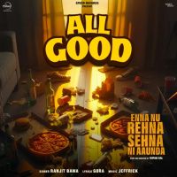 All Good Ranjit Bawa mp3 song ringtone, All Good Ranjit Bawa Ringtone Download - RiskyJatt.Com