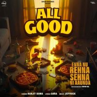 All Good (From Enna Nu Rehna Sehna Ni Aaunda) Ranjit Bawa mp3 song ringtone, All Good (From Enna Nu Rehna Sehna Ni Aaunda) Ranjit Bawa Ringtone Download - RiskyJatt.Com