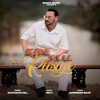 Kide Naal Rusiye Nachhatar Gill mp3 song ringtone, Kide Naal Rusiye Nachhatar Gill Ringtone Download - RiskyJatt.Com